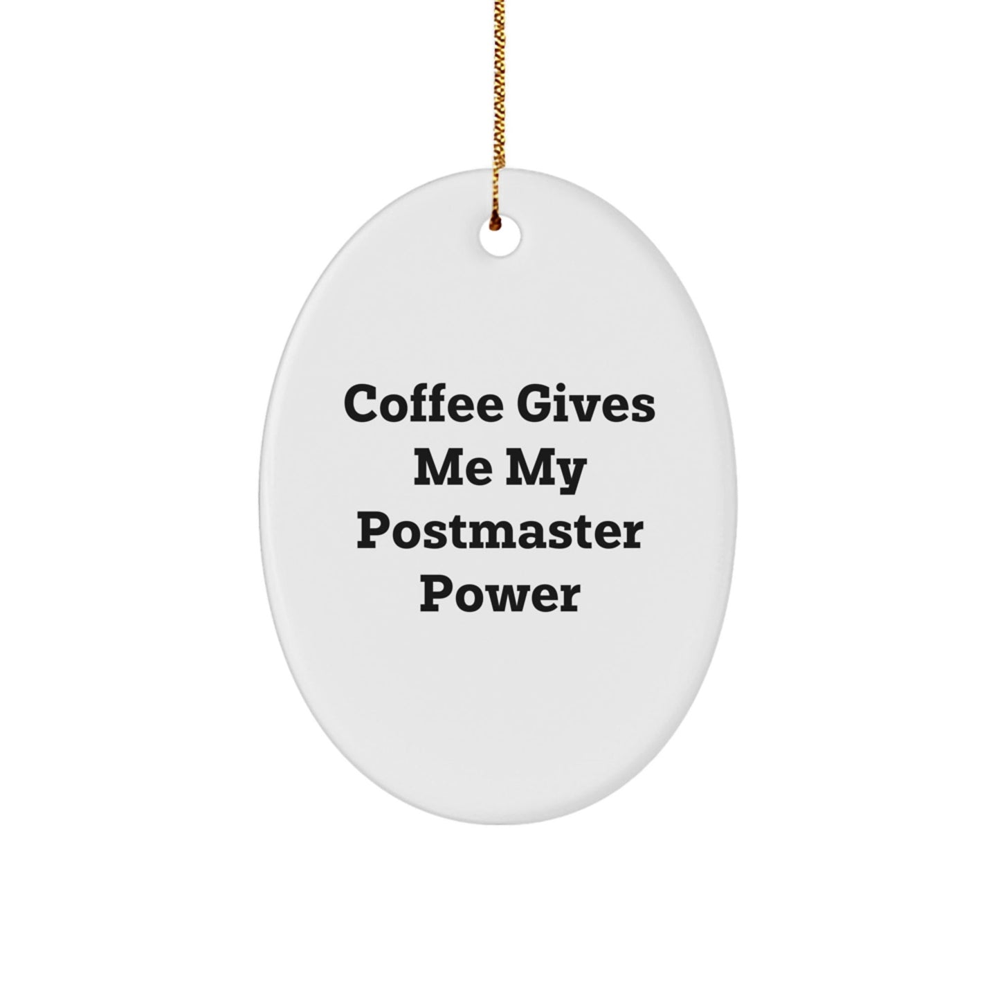 Funny Postmaster Gifts from Friends - Oval Ornament for Christmas - 'Coffee Gives Me My Postmaster Power' - Unique Gifts for Postmasters - Victory Thru Vision
