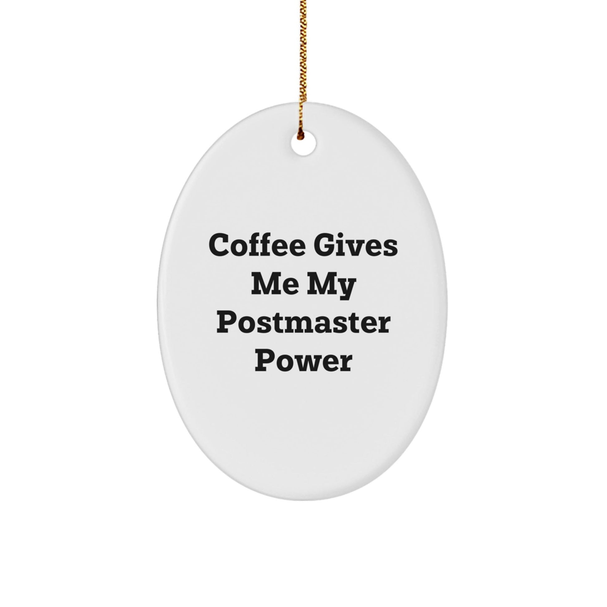 Funny Postmaster Gifts from Friends - Oval Ornament for Christmas - 'Coffee Gives Me My Postmaster Power' - Unique Gifts for Postmasters - Victory Thru Vision