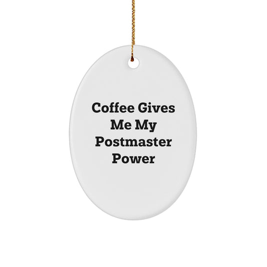 Funny Postmaster Gifts from Friends - Oval Ornament for Christmas - 'Coffee Gives Me My Postmaster Power' - Unique Gifts for Postmasters - Victory Thru Vision
