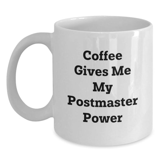Funny Postmaster Gifts from Friends, Unique Birthday Unique Gifts for Postmaster, 'Coffee Gives Me My Postmaster Power' White Coffee Mug - Victory Thru Vision