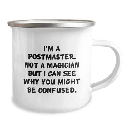 Funny Postmaster Gifts from Friends, Unique Camping Mug for Birthday, 'I'm A Postmaster. Not A Magician But I Can See Why You Might Be Confused.' - Victory Thru Vision