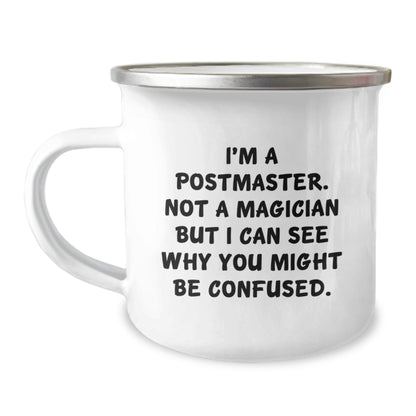 Funny Postmaster Gifts from Friends, Unique Camping Mug for Birthday, 'I'm A Postmaster. Not A Magician But I Can See Why You Might Be Confused.' - Victory Thru Vision