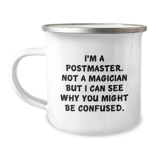 Funny Postmaster Gifts from Friends, Unique Camping Mug for Birthday, 'I'm A Postmaster. Not A Magician But I Can See Why You Might Be Confused.' - Victory Thru Vision
