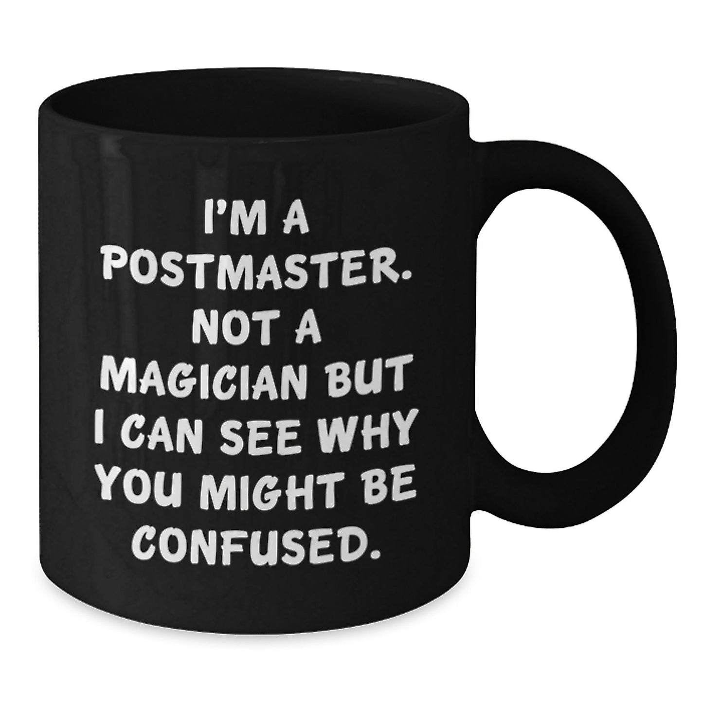 Funny Postmaster Gifts, 'I'm A Postmaster. Not A Magician But I Can See Why You Might Be Confused.' Black Coffee Mug for Birthday, Gifts from Friends, Gifts for Postmaster - Victory Thru Vision