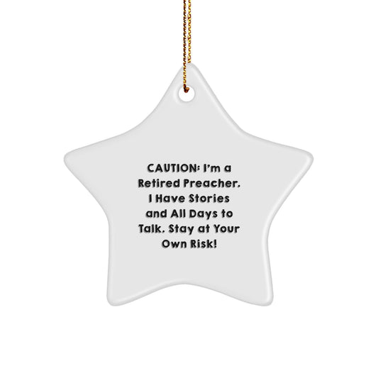 Funny Preacher Gifts - 'Caution: I'm A Retired Preacher...' Star Ornament, Gifts from Men to Preacher Friends - Victory Thru Vision