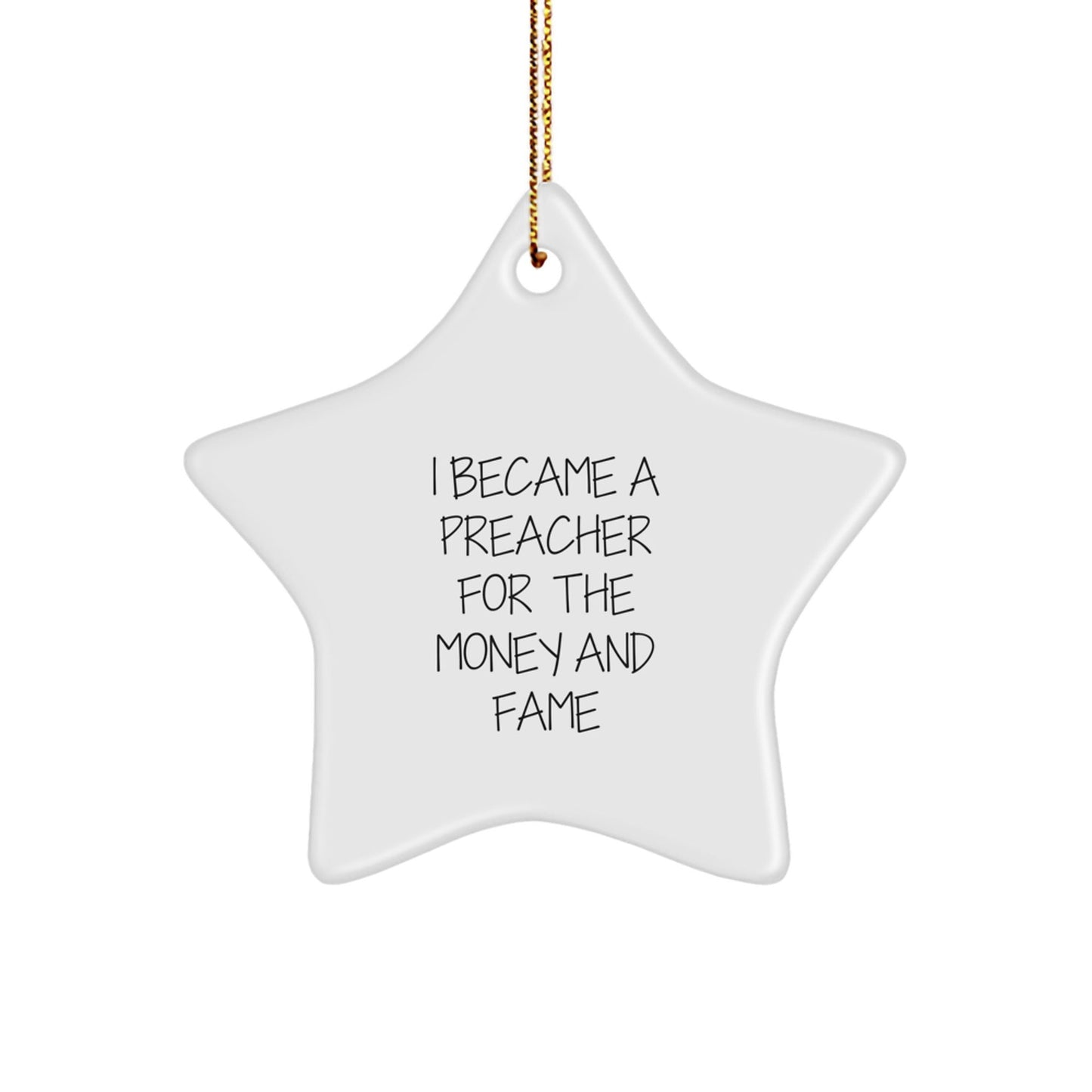 Funny Preacher Gifts for Christmas - 'I Became A Preacher For The Money And Fame' Star Ornament, Gifts from Friends to Preacher - Victory Thru Vision