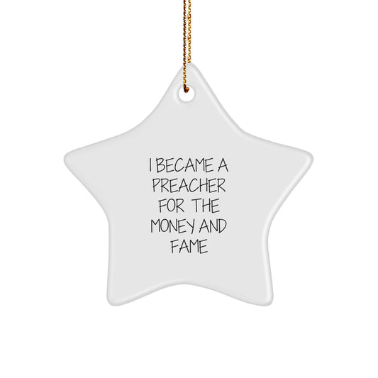 Funny Preacher Gifts for Christmas - 'I Became A Preacher For The Money And Fame' Star Ornament, Gifts from Friends to Preacher - Victory Thru Vision