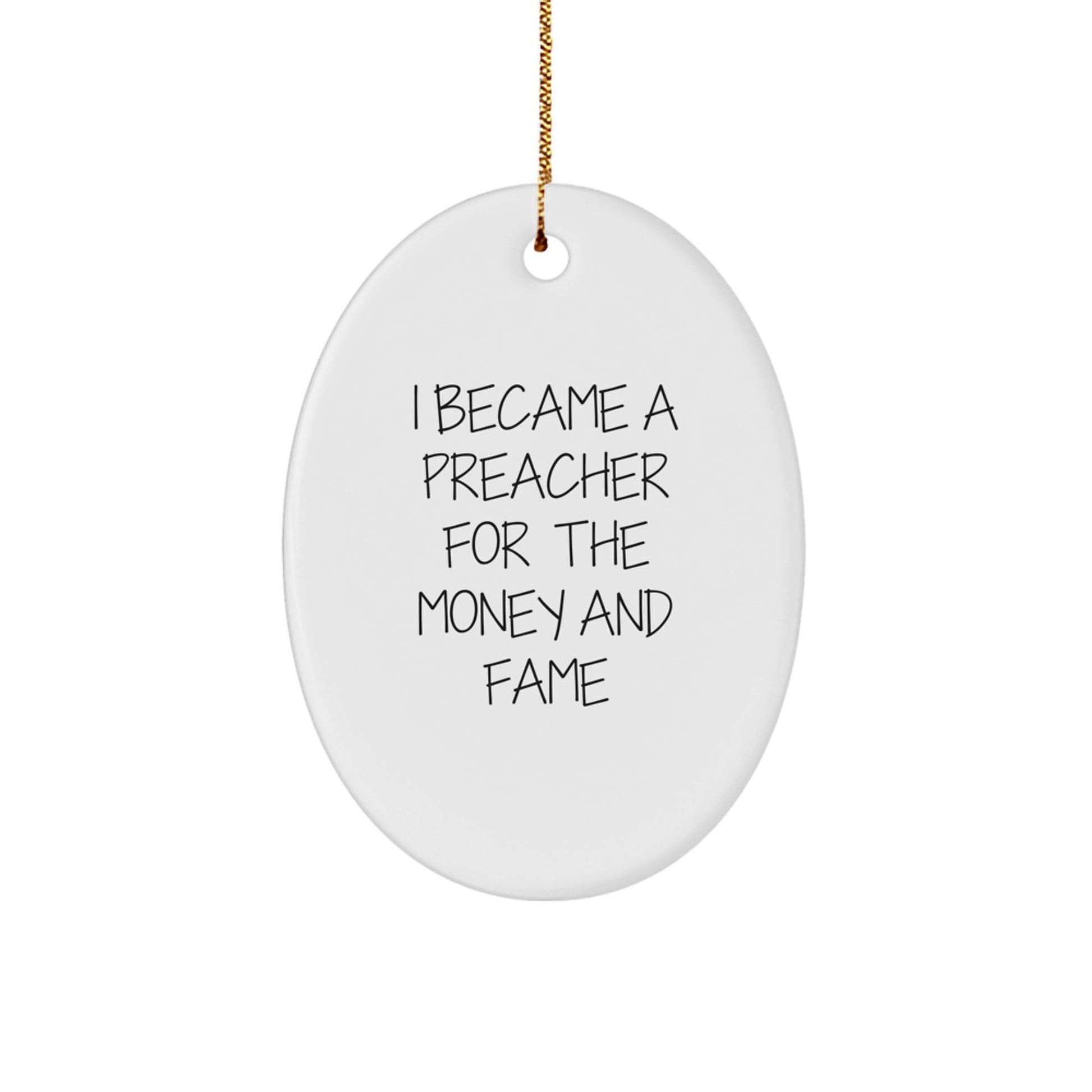 Funny Preacher Gifts for Men - I Became A Preacher For The Money And Fame Oval Ornament, Christmas Unique Presents from Friends - Victory Thru Vision