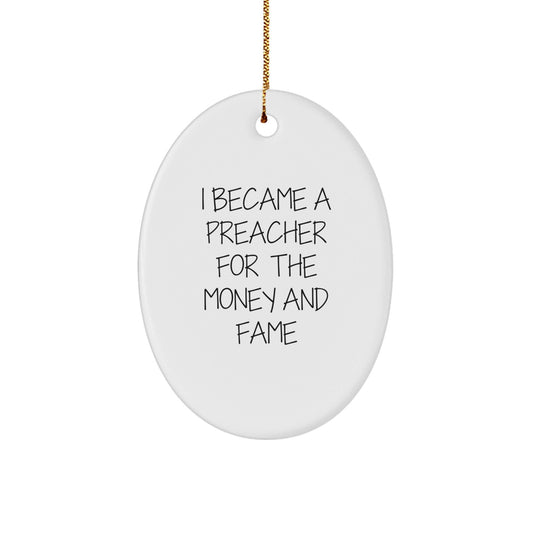 Funny Preacher Gifts for Men - I Became A Preacher For The Money And Fame Oval Ornament, Christmas Unique Presents from Friends - Victory Thru Vision