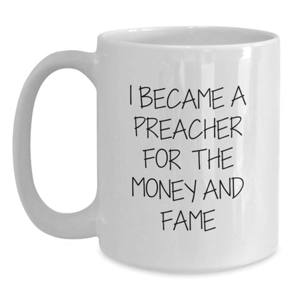 Funny Preacher Gifts for Men - White Coffee Mug I Became A Preacher For The Money And Fame, Graduation Unique Gifts from Family to Preacher - Victory Thru Vision