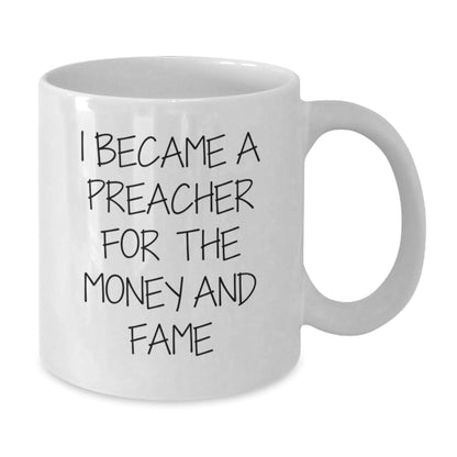 Funny Preacher Gifts for Men - White Coffee Mug I Became A Preacher For The Money And Fame, Graduation Unique Gifts from Family to Preacher - Victory Thru Vision