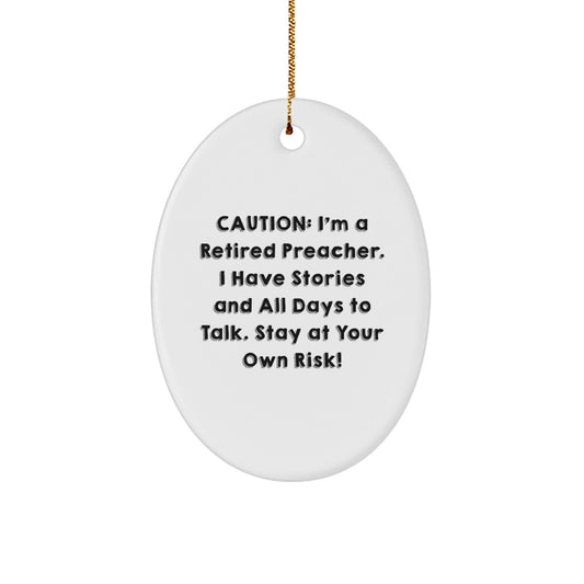 Funny Preacher Gifts from Friends - Caution: I'm A Retired Preacher! - Oval Ornament for Christmas - Victory Thru Vision