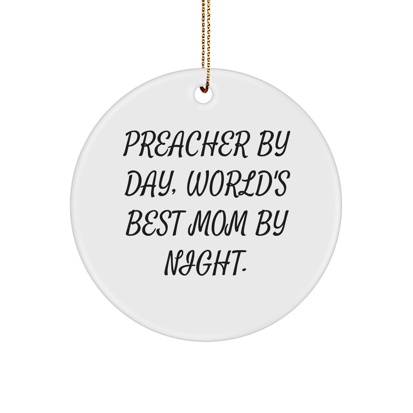 Funny Preacher Gifts from Friends for Christmas - Circle Ornament 'Preacher By Day, World's Best Mom By Night.' - Victory Thru Vision 