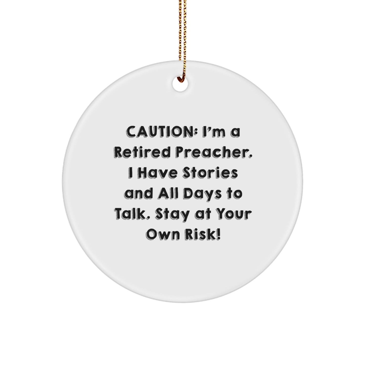 Funny Preacher Gifts from Men to Preacher Friends - Caution: I'm A Retired Preacher. I Have Stories And All Days To Talk. Stay At Your Own Risk! - Christmas Circle Ornament - Victory Thru Vision