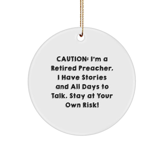 Funny Preacher Gifts from Men to Preacher Friends - Caution: I'm A Retired Preacher. I Have Stories And All Days To Talk. Stay At Your Own Risk! - Christmas Circle Ornament - Victory Thru Vision