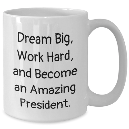Funny President Gifts, Dream Big Quote, White Coffee Mug for President, Inspirational Graduation Gifts from Friends - Victory Thru Vision