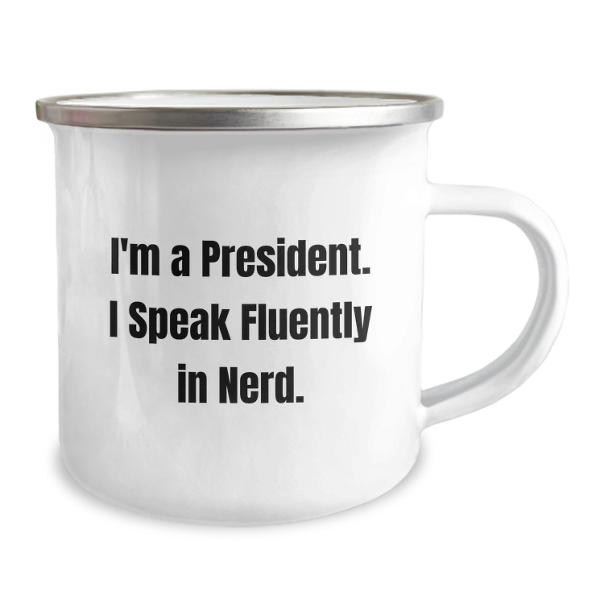 Funny President Gifts from Friends, I'm A President. I Speak Fluently In genius., Birthday Unique President Camping Mug for Men or Women, 12 oz Stainless Steel with Enamel Finish - Victory Thru Vision