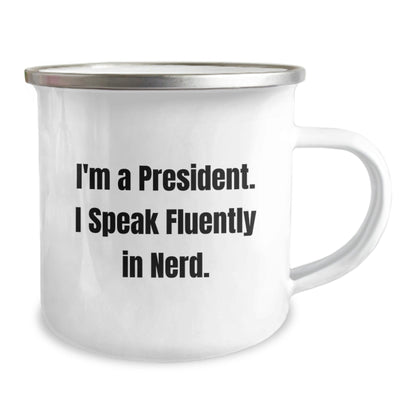 Funny President Gifts from Friends, I'm A President. I Speak Fluently In genius., Birthday Unique President Camping Mug for Men or Women, 12 oz Stainless Steel with Enamel Finish - Victory Thru Vision