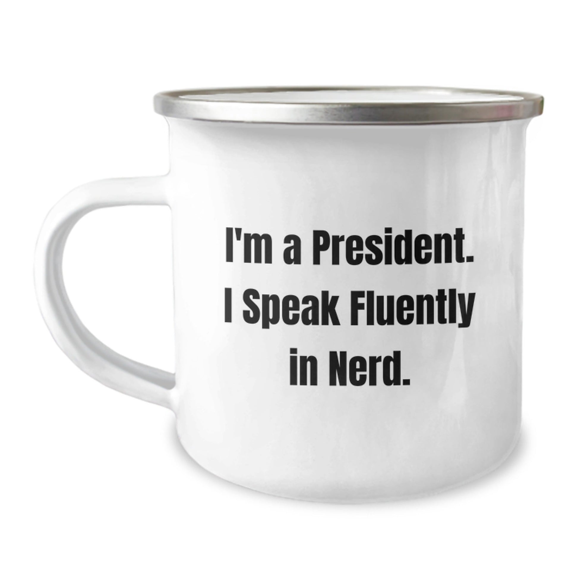 Funny President Gifts from Friends, I'm A President. I Speak Fluently In genius., Birthday Unique President Camping Mug for Men or Women, 12 oz Stainless Steel with Enamel Finish - Victory Thru Vision
