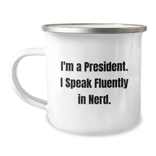 Funny President Gifts from Friends, I'm A President. I Speak Fluently In genius., Birthday Unique President Camping Mug for Men or Women, 12 oz Stainless Steel with Enamel Finish - Victory Thru Vision