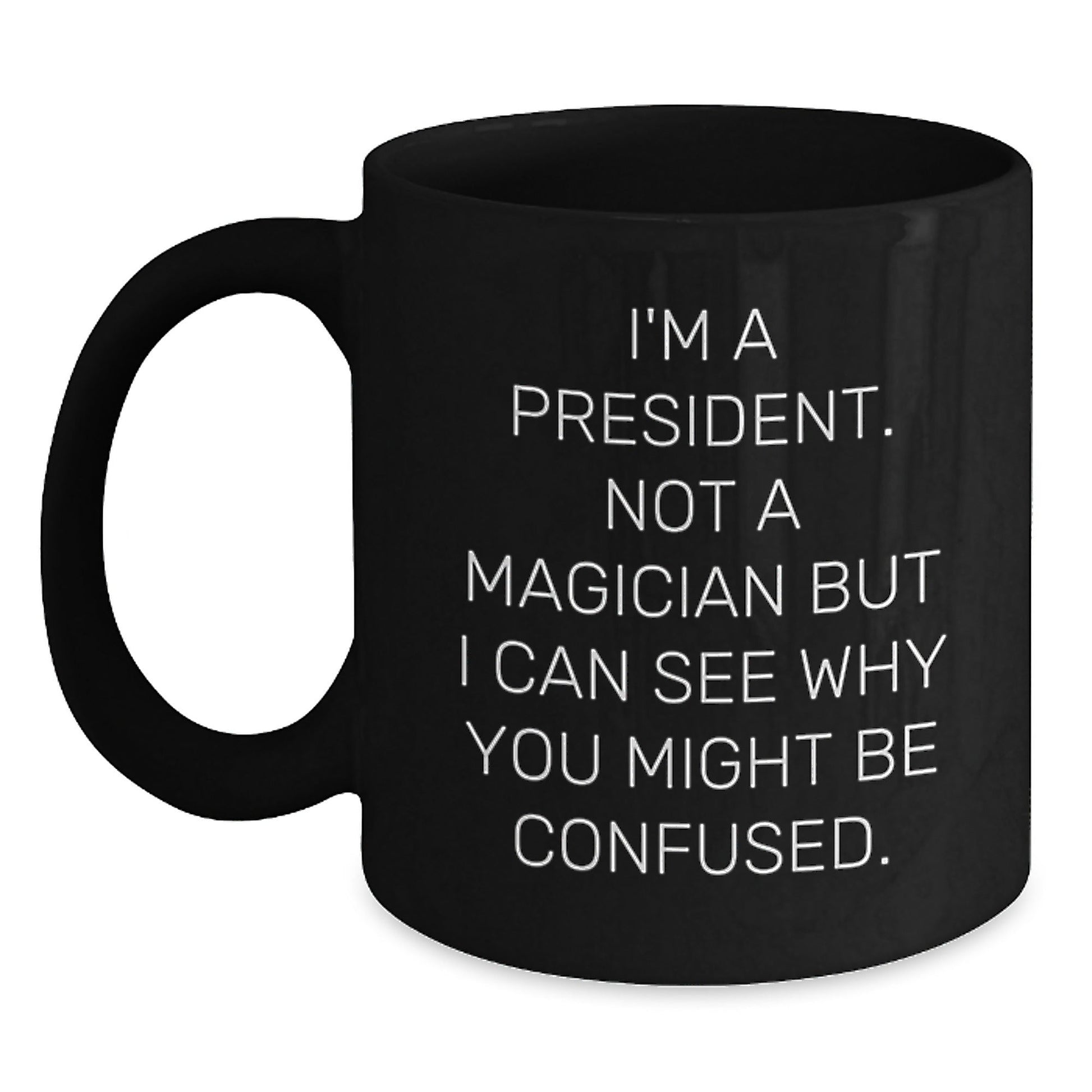 Funny President Gifts from Friends - 'I'm A President. Not A Magician...' Black Coffee Mug for Birthday - Victory Thru Vision