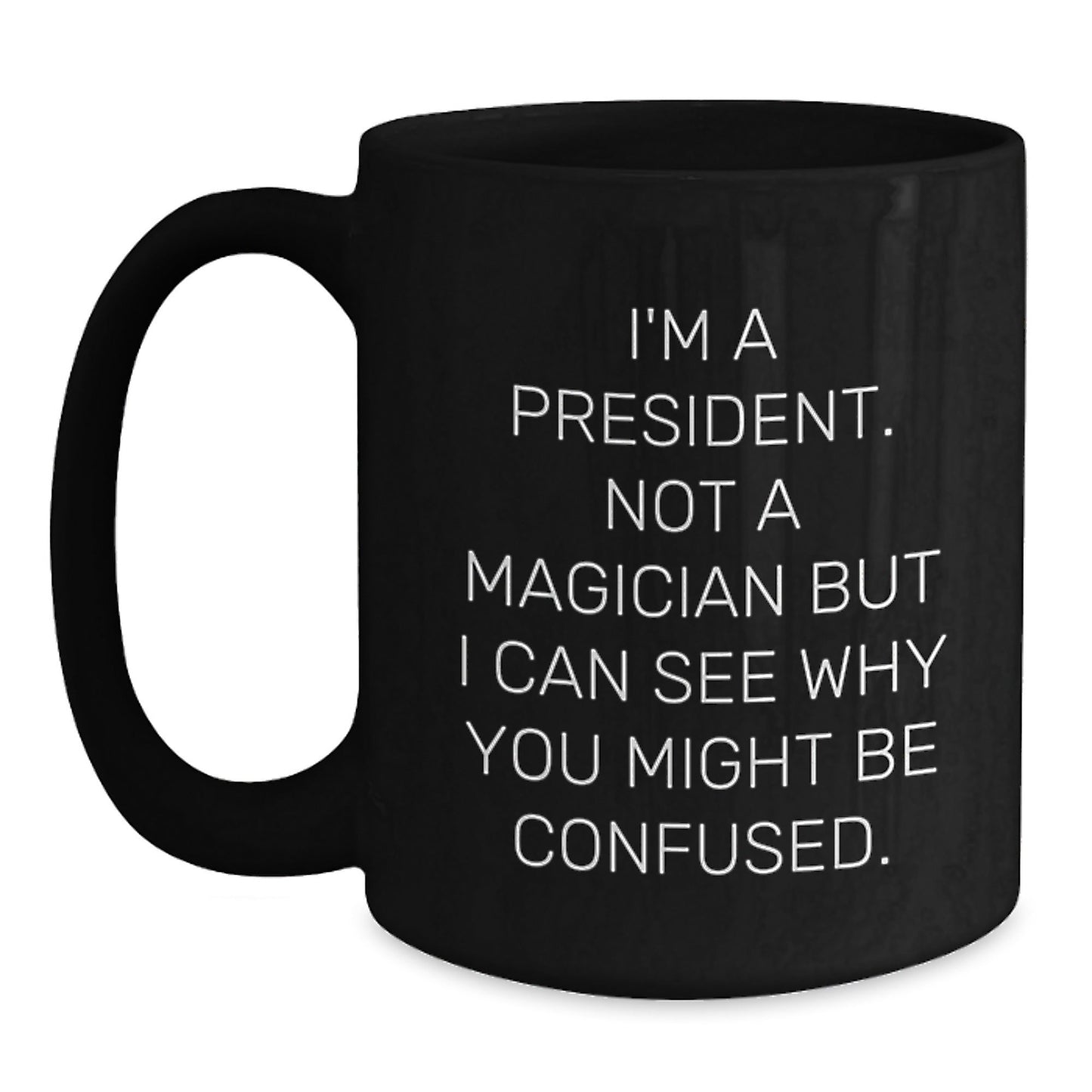 Funny President Gifts from Friends - 'I'm A President. Not A Magician...' Black Coffee Mug for Birthday - Victory Thru Vision