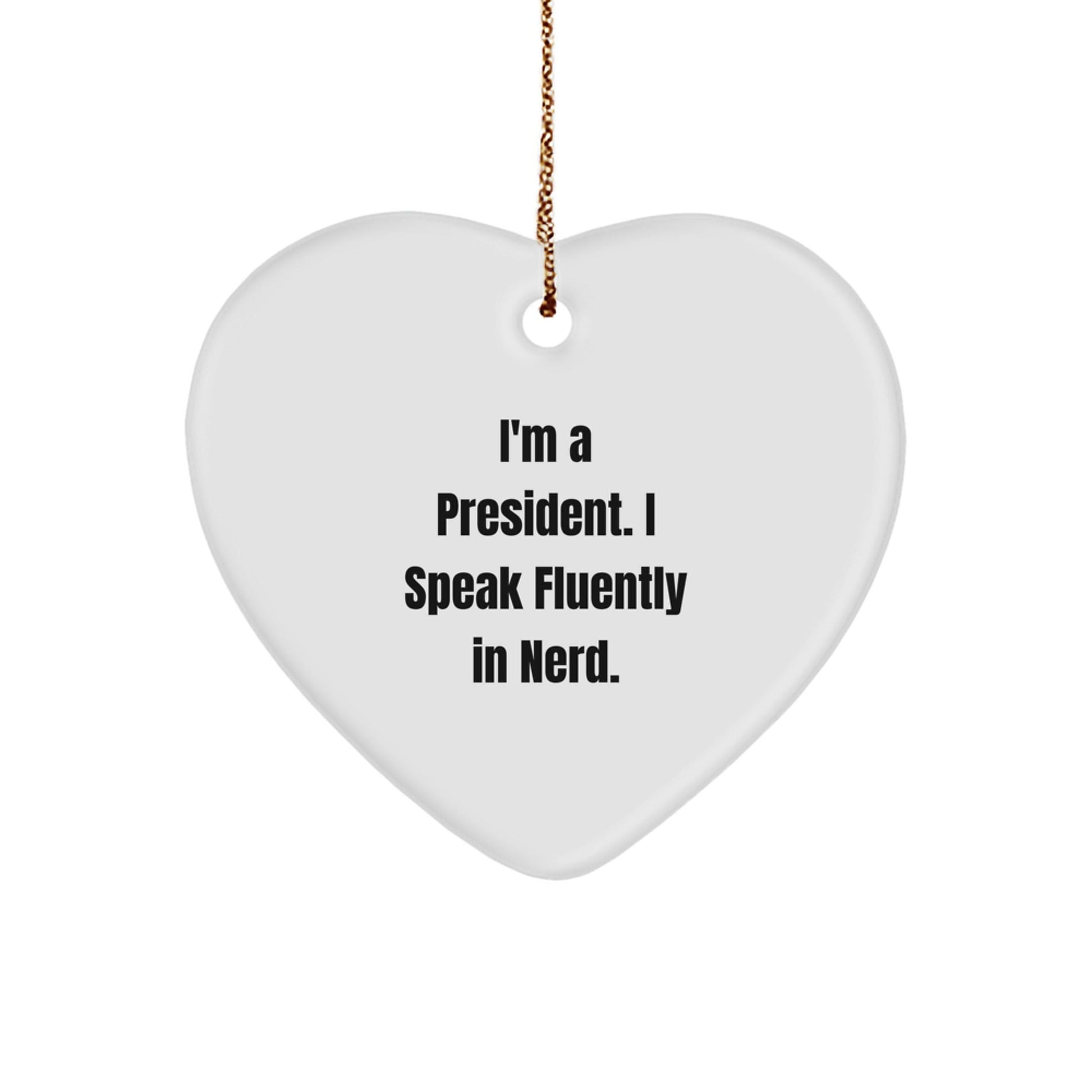 Funny President Heart Ornament Gifts from Friends - 'I'm A President. I Speak Fluently In genius.' for Christmas - Victory Thru Vision