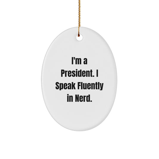 Funny President Oval Ornament Gifts from Men to Friends at Christmas - I'm A President. I Speak Fluently In genius. - Victory Thru Vision