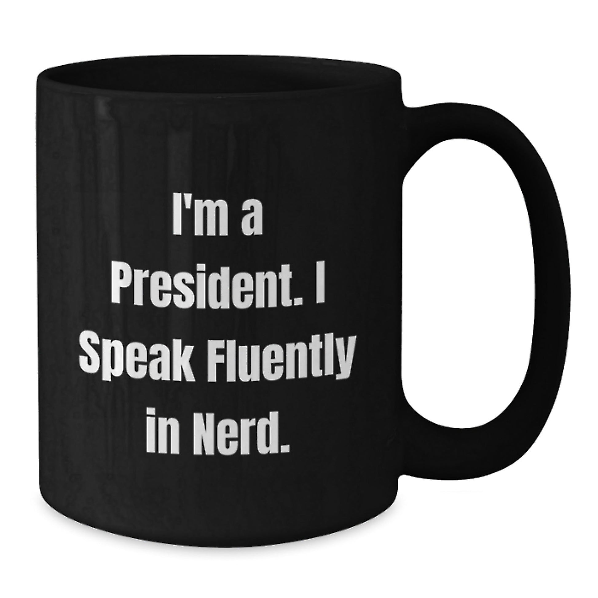 Funny President Quote Gift I'm A President I Speak Fluently In genius Black Coffee Mug for President's Birthday from Friends - Victory Thru Vision
