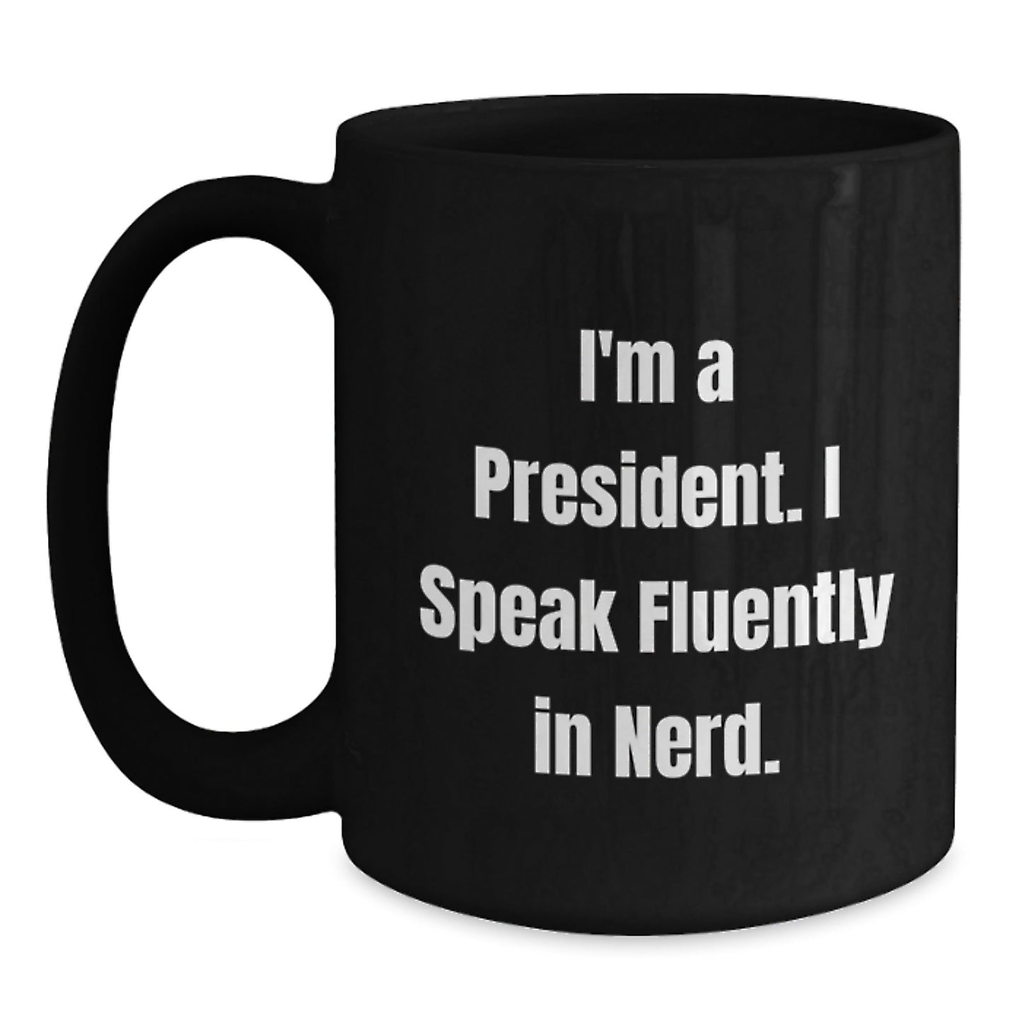 Funny President Quote Gift I'm A President I Speak Fluently In genius Black Coffee Mug for President's Birthday from Friends - Victory Thru Vision