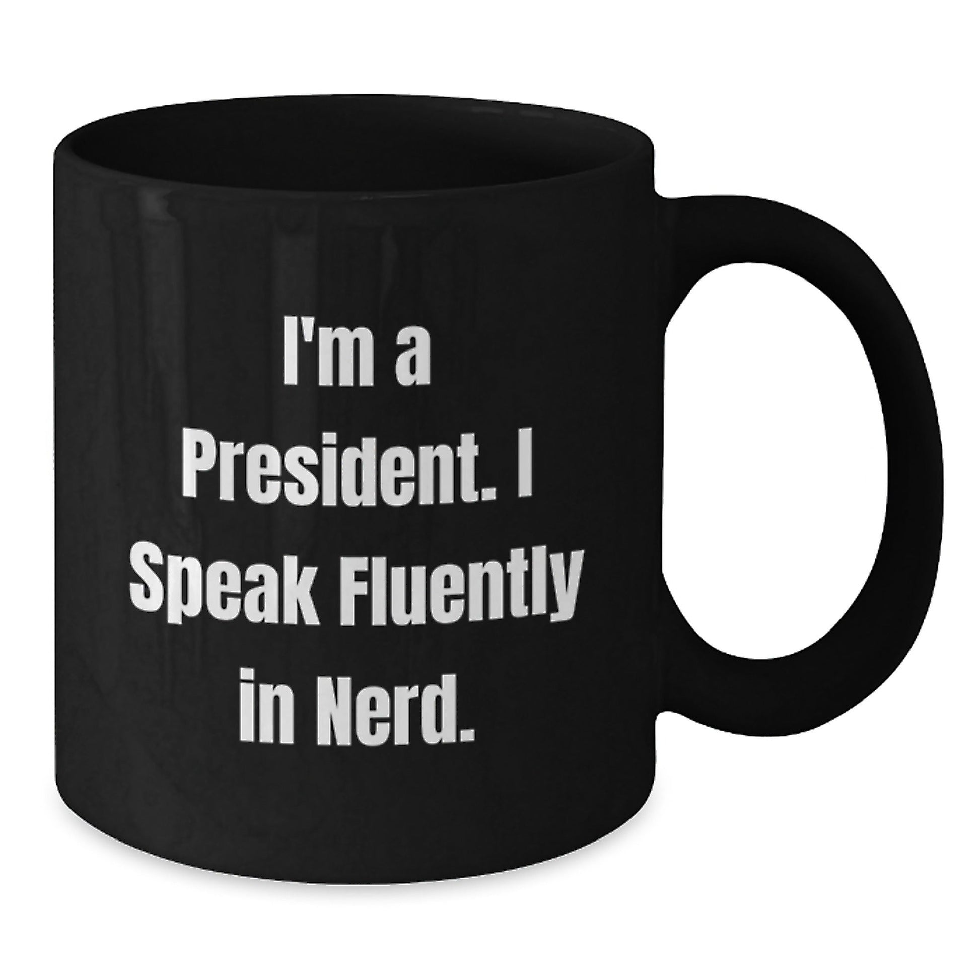 Funny President Quote Gift I'm A President I Speak Fluently In genius Black Coffee Mug for President's Birthday from Friends - Victory Thru Vision