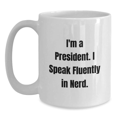 Funny President Quote White Coffee Mug, Gifts from Friends to President, Birthday Unique Gifts for Him - Victory Thru Vision