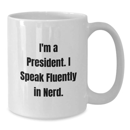 Funny President Quote White Coffee Mug, Gifts from Friends to President, Birthday Unique Gifts for Him - Victory Thru Vision