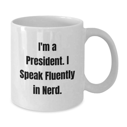 Funny President Quote White Coffee Mug, Gifts from Friends to President, Birthday Unique Gifts for Him - Victory Thru Vision
