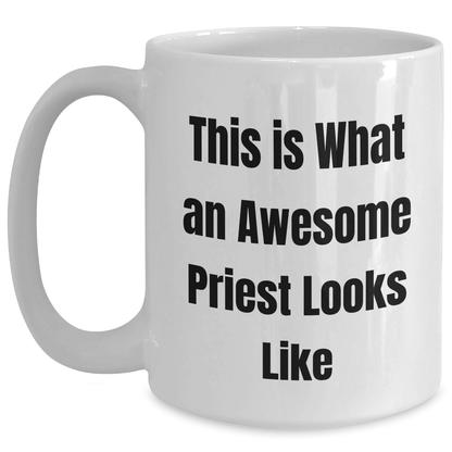 Funny Priest Gifts from Friends on Father's Day - White Coffee Mug, 11oz or 15oz, Ceramic, Microwave & Dishwasher Safe, 'This Is What An Awesome Priest Looks Like' - Victory Thru Vision 