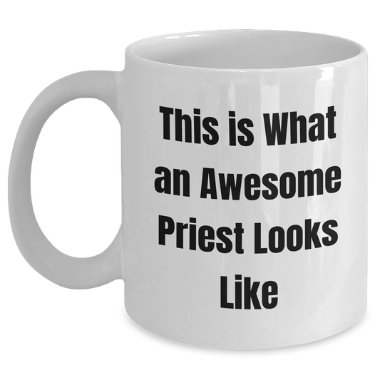 Funny Priest Gifts from Friends on Father's Day - White Coffee Mug, 11oz or 15oz, Ceramic, Microwave & Dishwasher Safe, 'This Is What An Awesome Priest Looks Like' - Victory Thru Vision