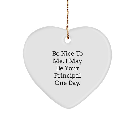 Funny Principal Gifts Be Nice To Me Heart Ornament from Friends and Family for Christmas - Victory Thru Vision