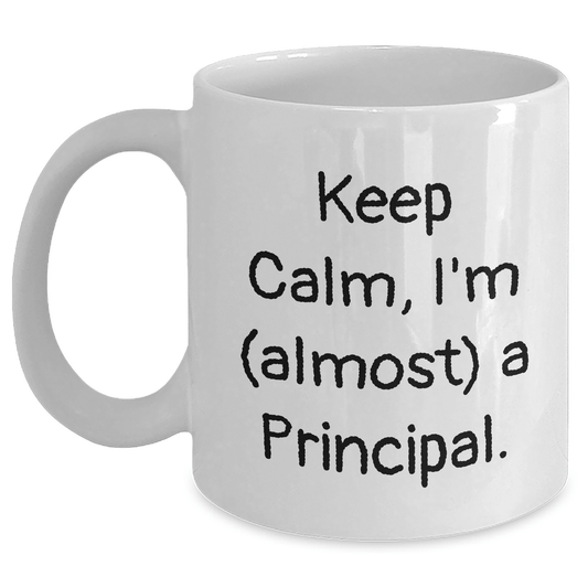 Funny Principal Gifts, 'Keep Calm, I'm (almost) A Principal!' White Coffee Mug for Father's Day, Gifts from Family to Principal - Victory Thru Vision