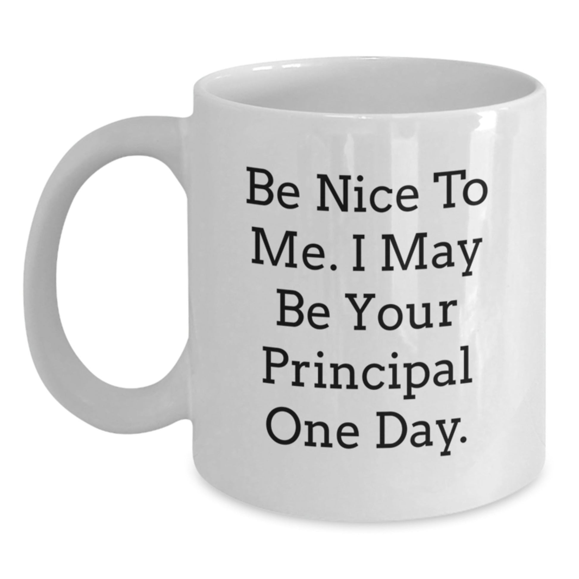 Funny Principal Quote White Coffee Mug, Gifts from Men to Principal, Unique Graduation Gifts for Him - Victory Thru Vision