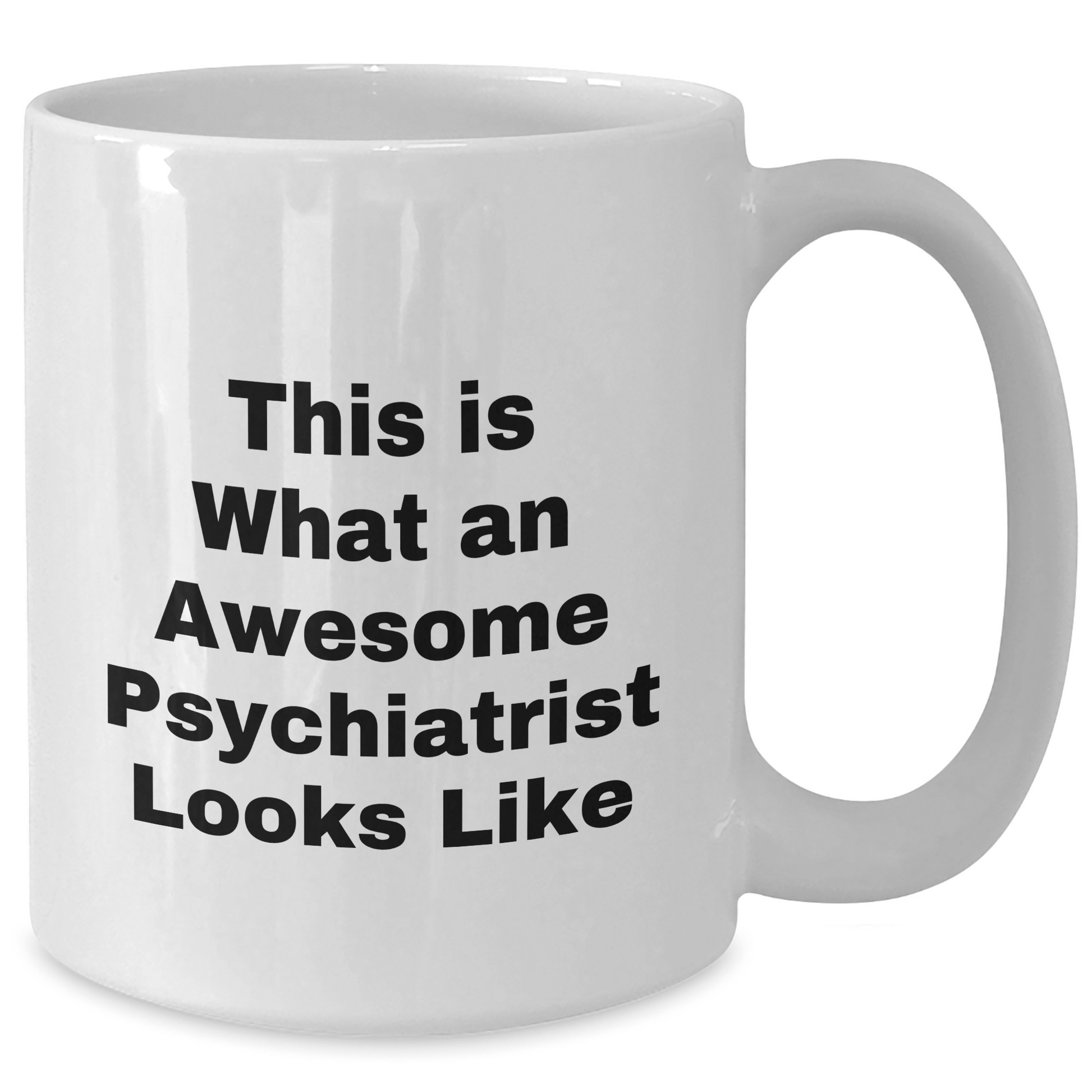 Funny Psychiatrist Gifts from Friends, Unique Father's Day White Coffee Mug for Men, 'This Is What An Awesome Psychiatrist Looks Like' Quote, 11oz or 15oz Ceramic Mug, Microwave and Dishwasher Safe - Victory Thru Vision 