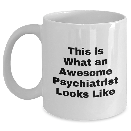 Funny Psychiatrist Gifts from Friends, Unique Father's Day White Coffee Mug for Men, 'This Is What An Awesome Psychiatrist Looks Like' Quote, 11oz or 15oz Ceramic Mug, Microwave and Dishwasher Safe - Victory Thru Vision 