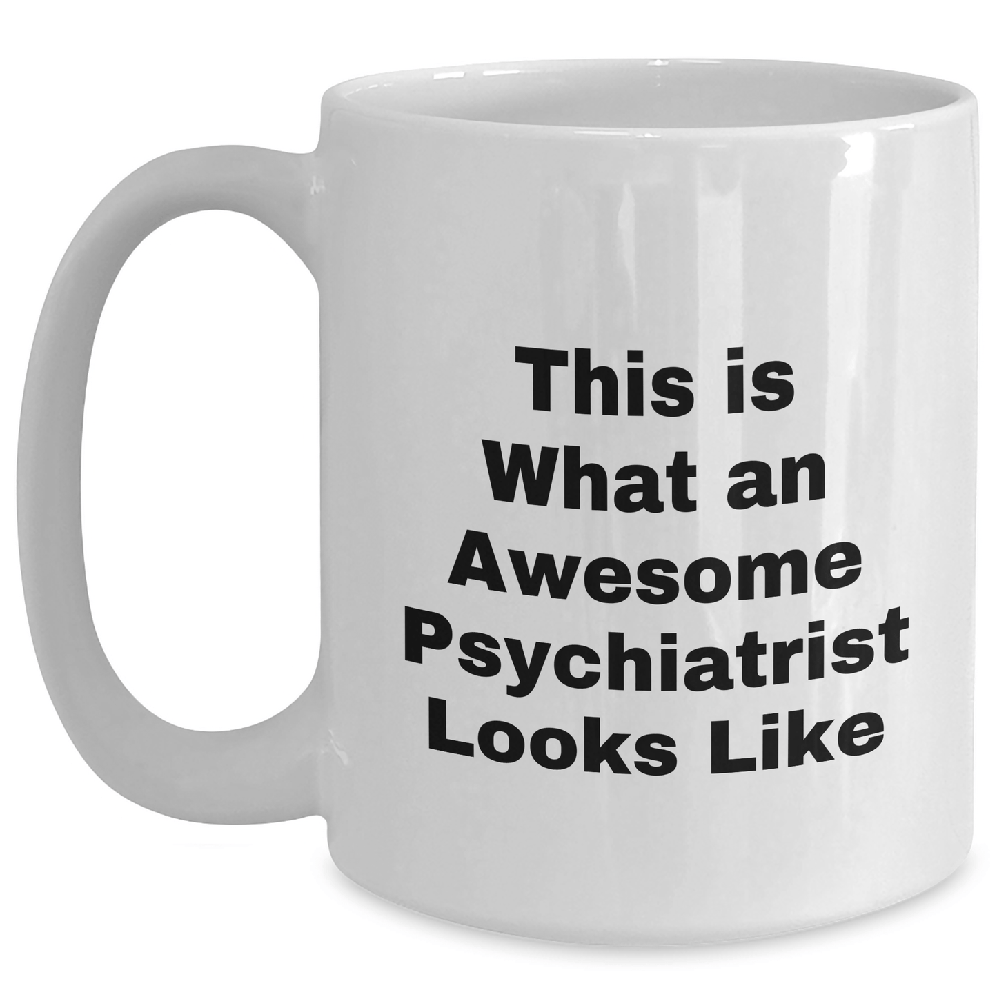 Funny Psychiatrist Gifts from Friends, Unique Father's Day White Coffee Mug for Men, 'This Is What An Awesome Psychiatrist Looks Like' Quote, 11oz or 15oz Ceramic Mug, Microwave and Dishwasher Safe - Victory Thru Vision 