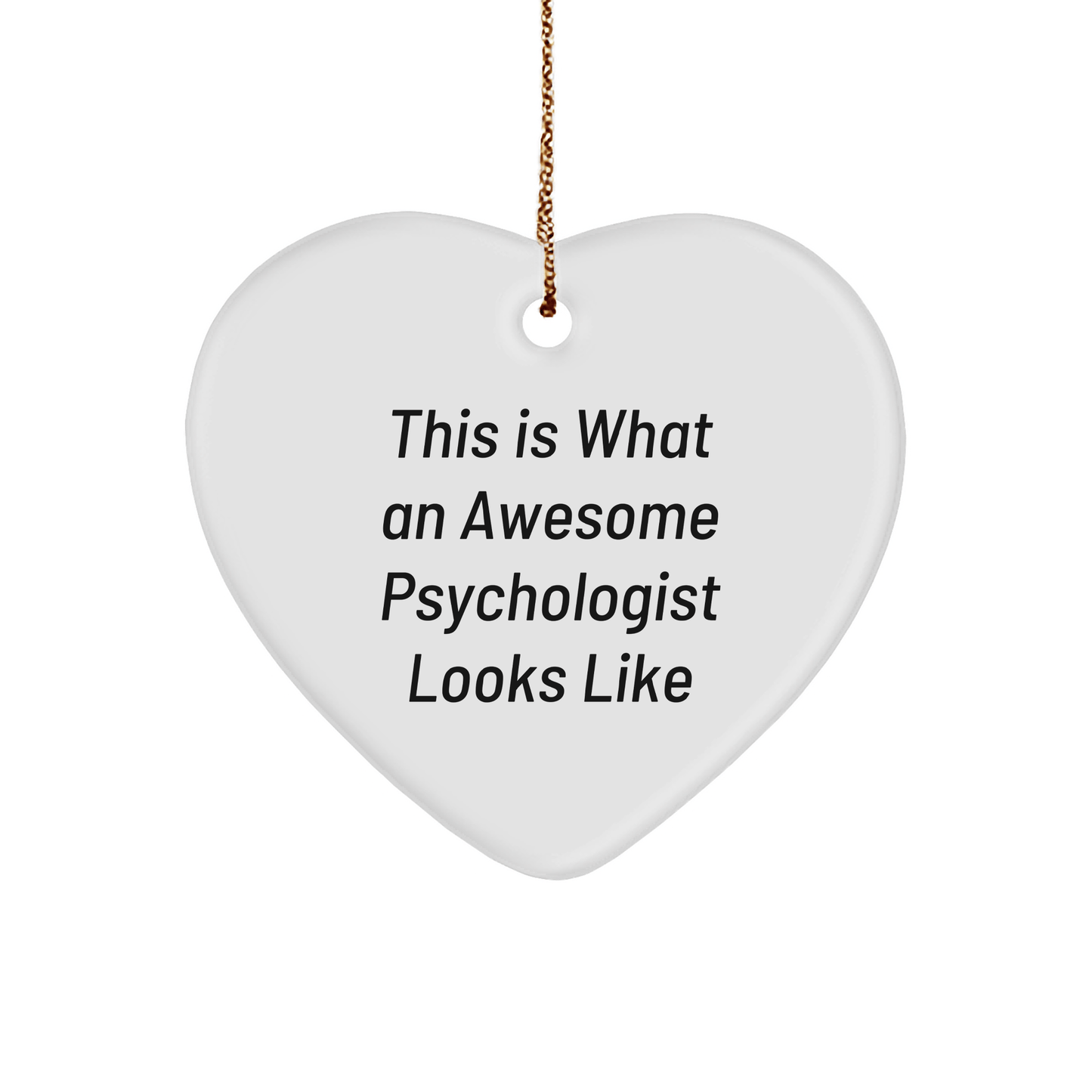 Funny Psychologist Gifts, This Is What An Awesome Psychologist Looks Like, Heart Ornament, White, 2.75" tall, Perfect for Christmas Unique Gifts from Friends to Psychologists - Victory Thru Vision