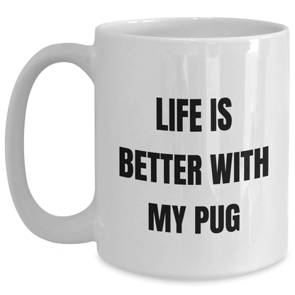 Funny Pug Dog Lovers Gifts from Men to Family on Father's Day - Life Is Better With My Pug White Coffee Mug, 11oz or 15oz Ceramic, Microwave and Dishwasher Safe - Victory Thru Vision