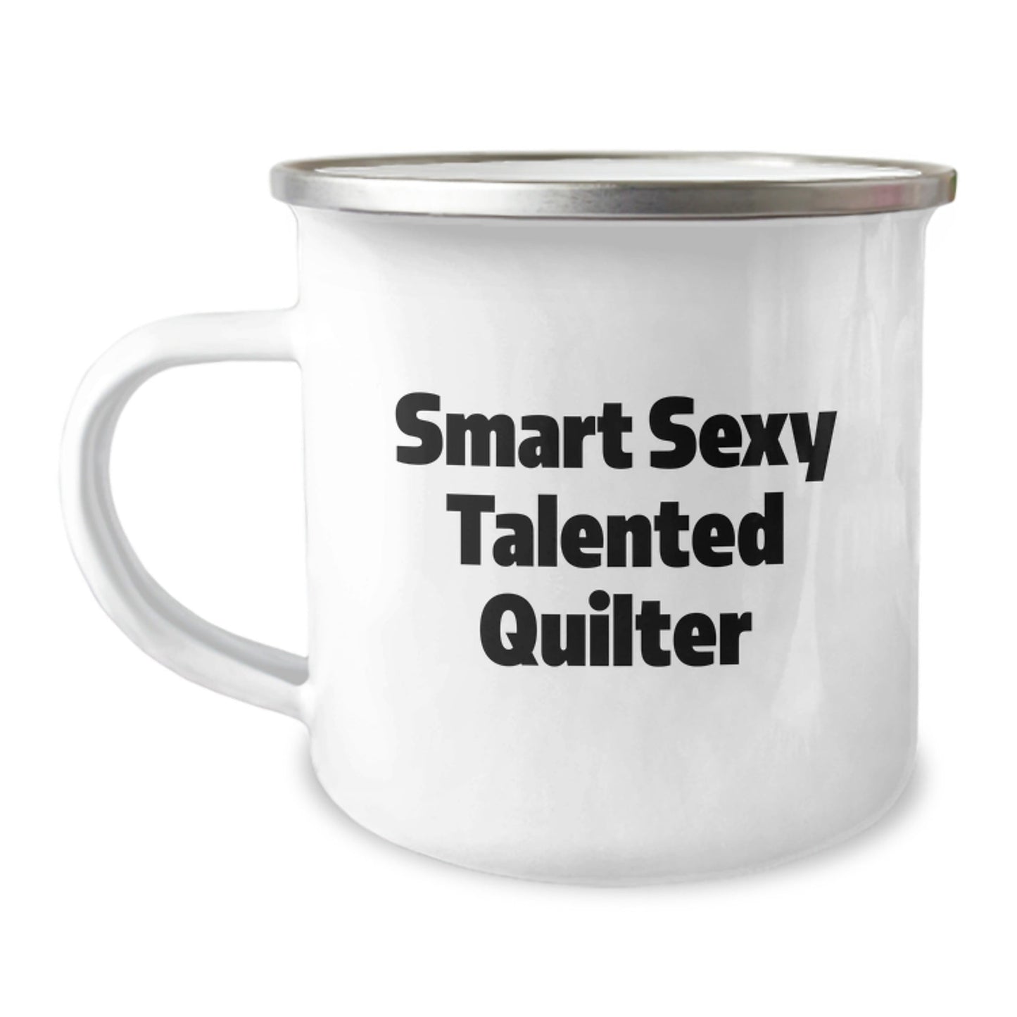 Funny Quilter Gifts from Friends for Quilter's Birthday, Smart Sexy Talented Quilter Quote Camping Mug, 12 oz Stainless Steel Enamel Finish - Victory Thru Vision