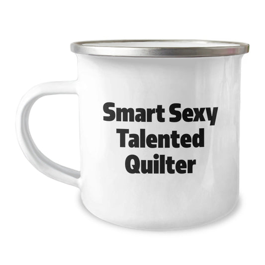 Funny Quilter Gifts from Friends for Quilter's Birthday, Smart Sexy Talented Quilter Quote Camping Mug, 12 oz Stainless Steel Enamel Finish - Victory Thru Vision