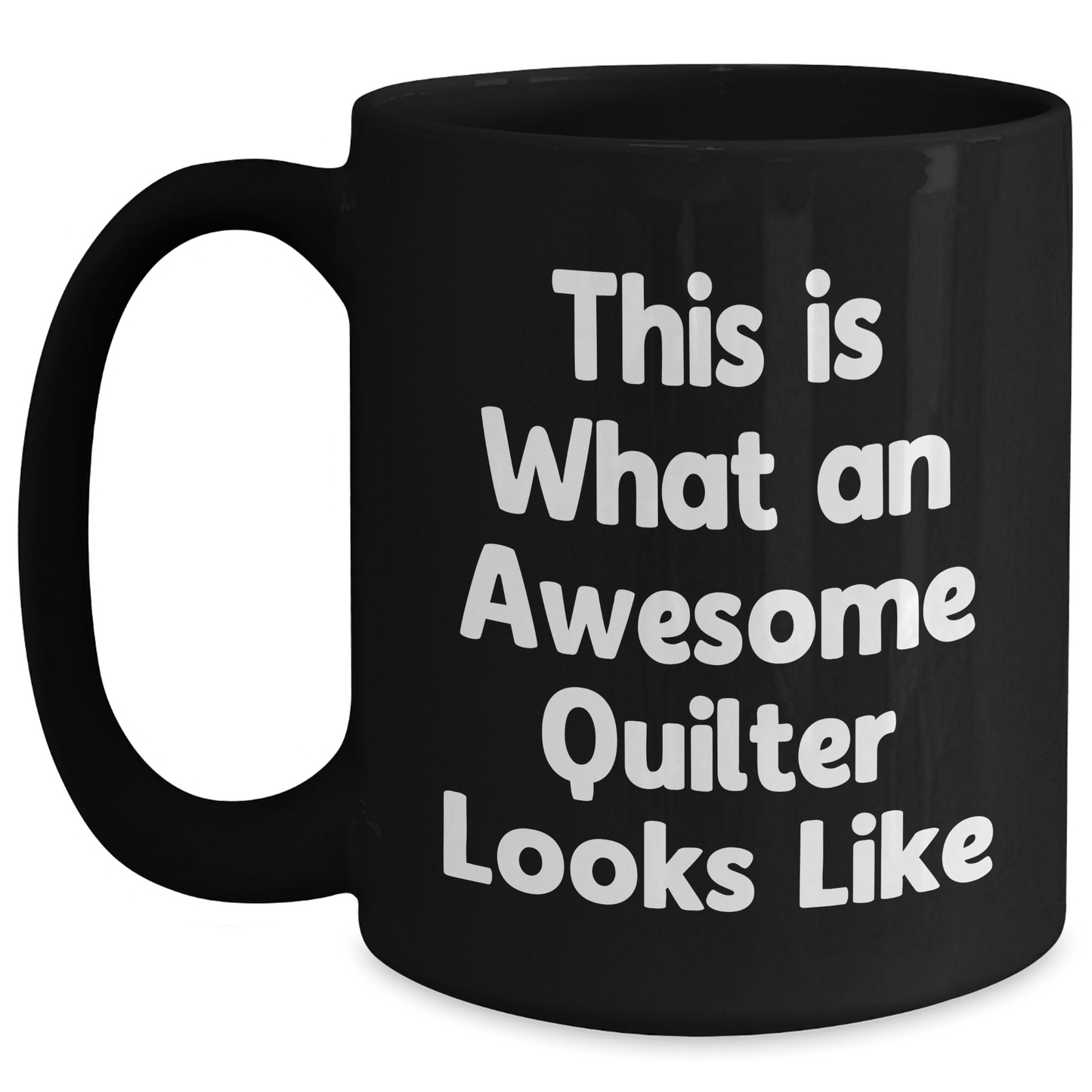 Funny Quilter Gifts from Men for Awesome Quilter Looks Like Black Coffee Mug, 11oz or 15oz, Microwave and Dishwasher Safe - Victory Thru Vision 
