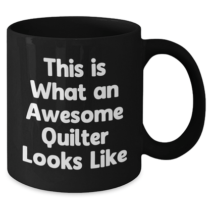 Funny Quilter Gifts from Men for Awesome Quilter Looks Like Black Coffee Mug, 11oz or 15oz, Microwave and Dishwasher Safe - Victory Thru Vision 