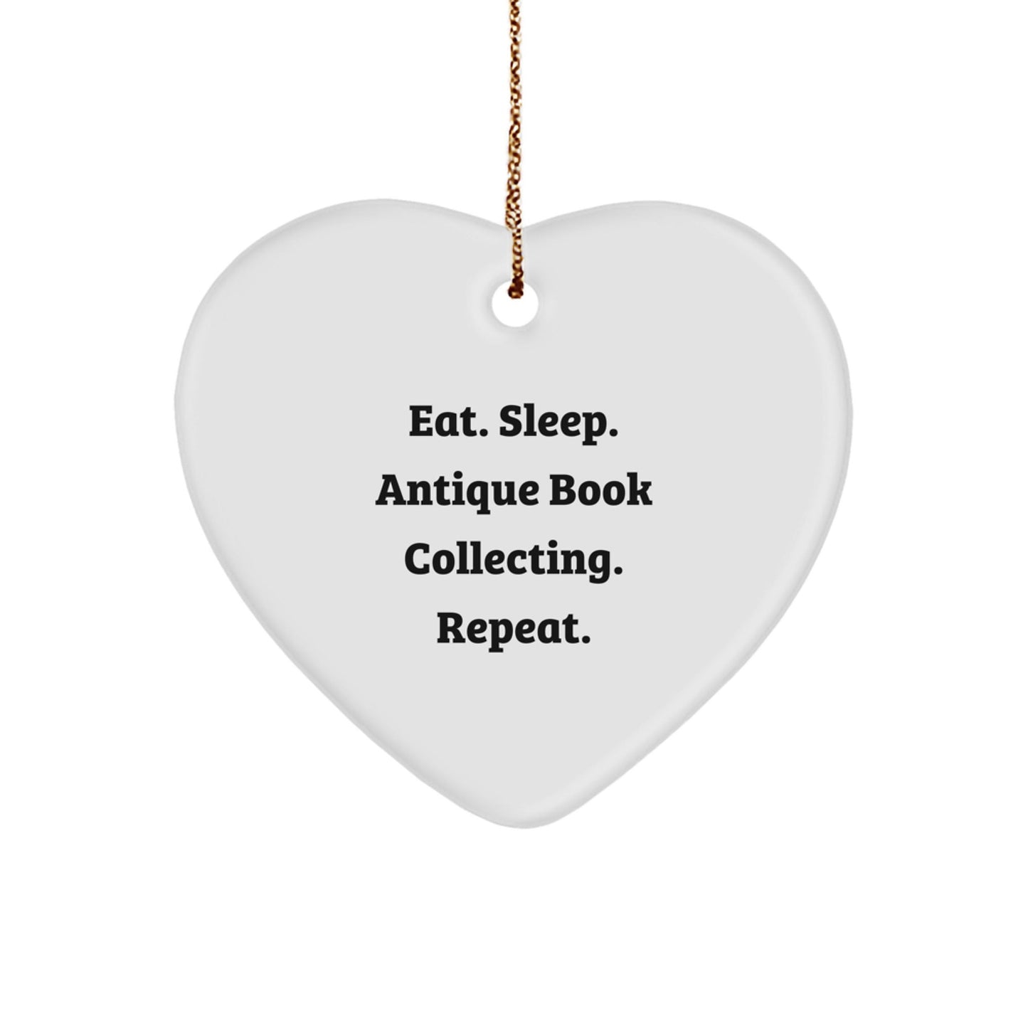 Funny Quote Antique Book Collecting Heart Ornament, Eat. Sleep. Antique Book Collecting. Repeat., Ideal Gifts from Friends to Family for Christmas - Victory Thru Vision