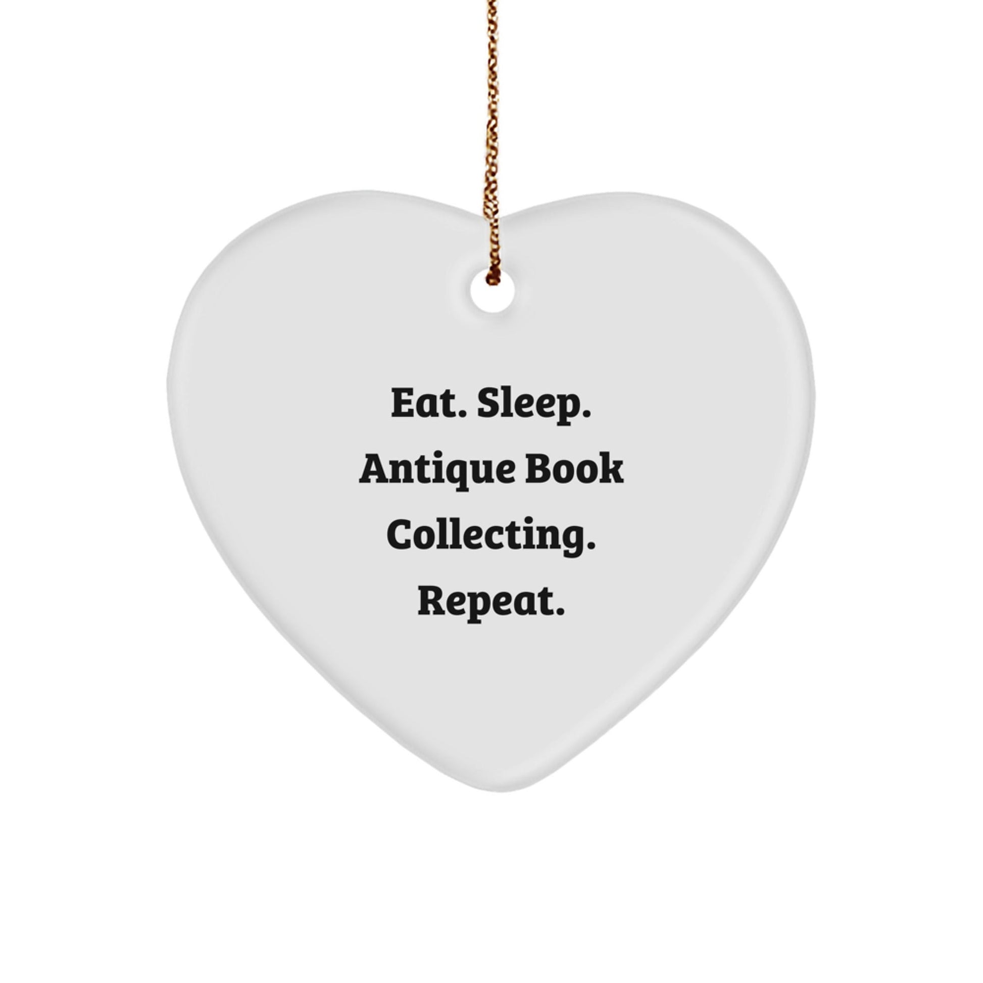 Funny Quote Antique Book Collecting Heart Ornament, Eat. Sleep. Antique Book Collecting. Repeat., Ideal Gifts from Friends to Family for Christmas - Victory Thru Vision